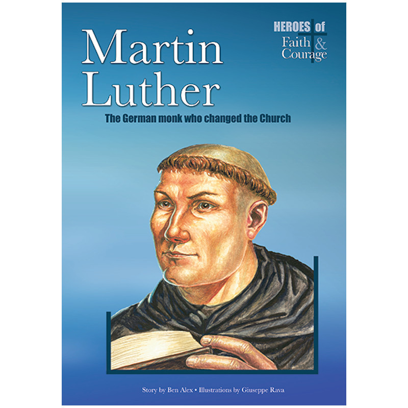 Heroes of Faith & Courage: Martin Luther